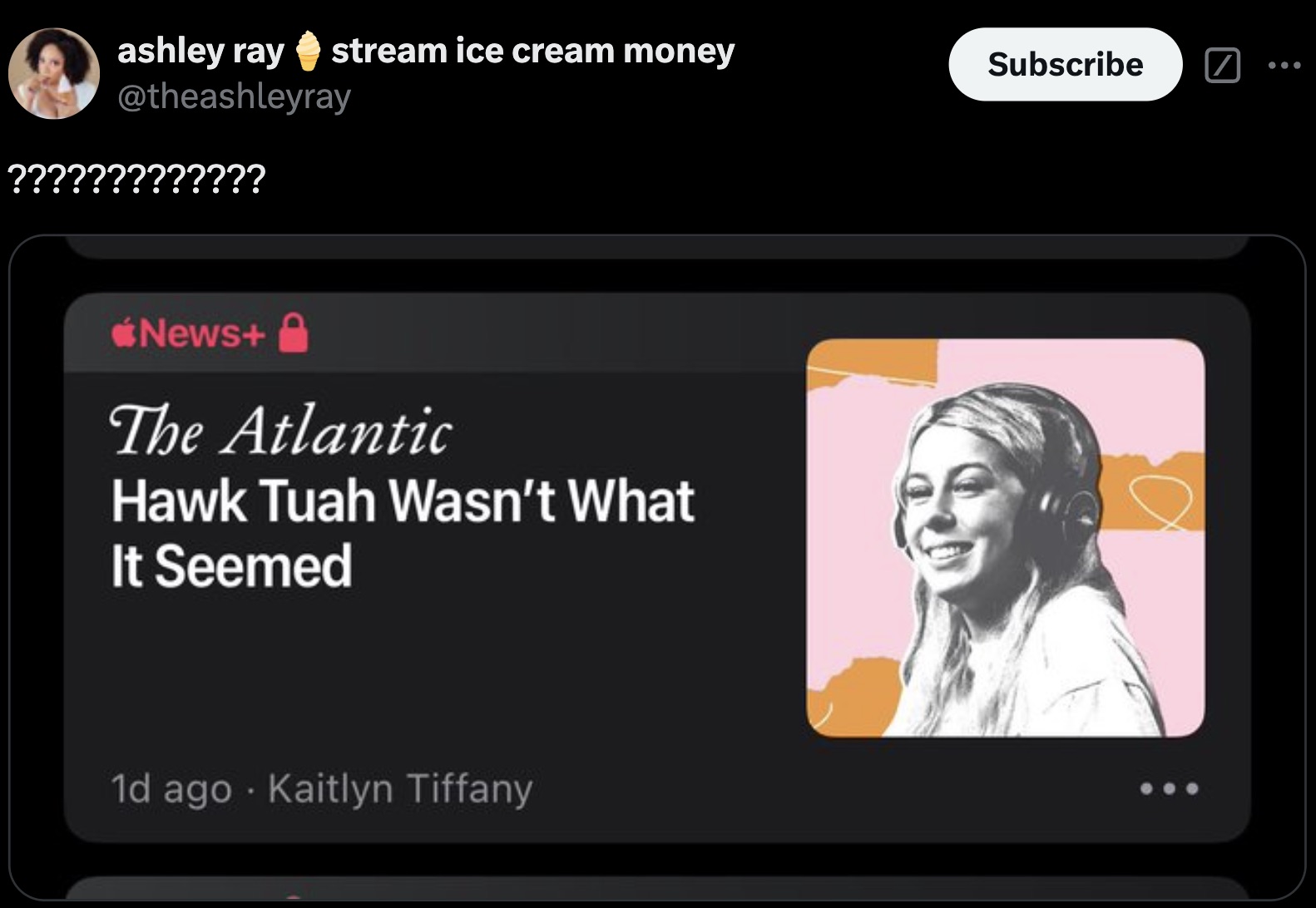 screenshot - ashley ray stream ice cream money ????????????? News The Atlantic Hawk Tuah Wasn't What It Seemed 1d ago Kaitlyn Tiffany Subscribe